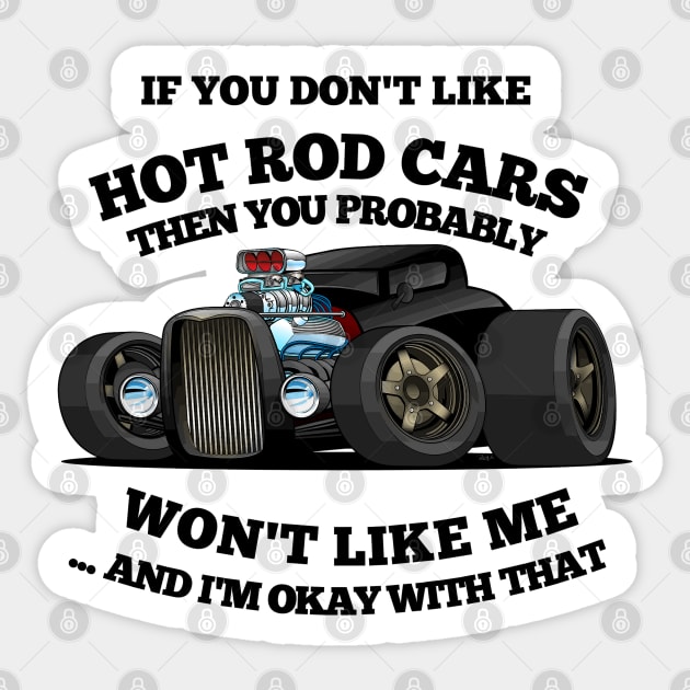 If You Dont Like Hot Rod Cars, Then You Probably Wont Like Me ...and Im Okay With That Sticker by Wilcox PhotoArt